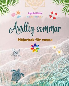 Andlig sommar   Målarbok för vuxna   Fantastiska sommarmönster sammanflätade i vackra mandalas - Editions, Bright Soul