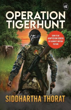 Operation Tigerhunt ¿ A gripping international spy thriller ¿ Soon to be adapted on screen - Thorat, Siddhartha
