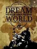Dream to Ride around the World: A Voyage on my Motorbike