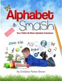 Alphabet Smash: Your Child's 26 Week Alphabet Adventure