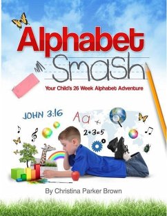Alphabet Smash: Your Child's 26 Week Alphabet Adventure - Brown, Christina Parker