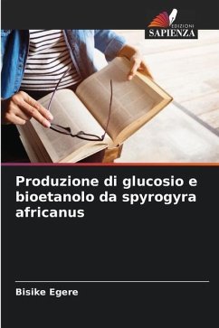 Produzione di glucosio e bioetanolo da spyrogyra africanus - Egere, Bisike