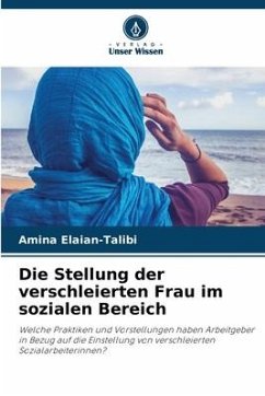 Die Stellung der verschleierten Frau im sozialen Bereich - Elaian-Talibi, Amina