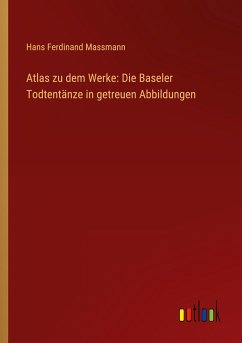 Atlas zu dem Werke: Die Baseler Todtentänze in getreuen Abbildungen - Massmann, Hans Ferdinand