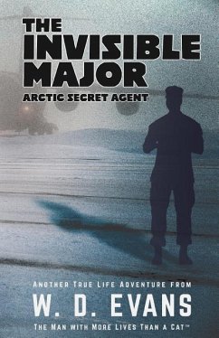 The Invisible Major: Arctic Secret Agent - Evans, W. D.