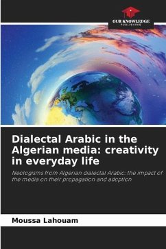 Dialectal Arabic in the Algerian media: creativity in everyday life - Lahouam, Moussa