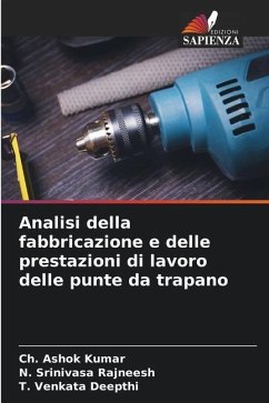 Analisi della fabbricazione e delle prestazioni di lavoro delle punte da trapano - Kumar, Ch. Ashok;Rajneesh, N. Srinivasa;Deepthi, T. Venkata