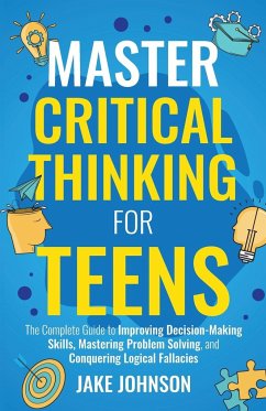 Master Critical Thinking for Teens - Johnson, Jake