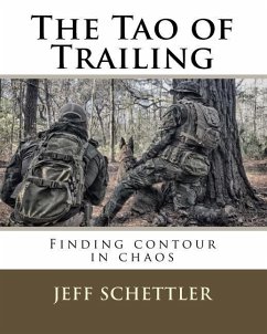 The Tao of Trailing: A Guide to Finding Countour in the Chaos of Scent Dogs - Schettler, Jeff