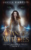 Dance of the Witches: Ascent of the Witch Trilogy Book 2