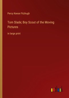 Tom Slade; Boy Scout of the Moving Pictures - Fitzhugh, Percy Keese