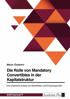 Die Rolle von Mandatory Convertibles in der Kapitalstruktur. Eine empirische Analyse von Werteffekten und Emissionsgründen