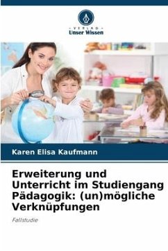 Erweiterung und Unterricht im Studiengang Pädagogik: (un)mögliche Verknüpfungen - Kaufmann, Karen Elisa