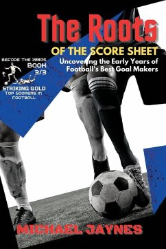 Cover The Roots of the Score Sheet-Uncovering the Early Years of Football's Best Goal Makers