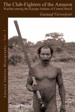 The Club-Fighters of the Amazon: Warfare among the Kayapo Indians of Central Brazil - Verswijver, Gustaaf