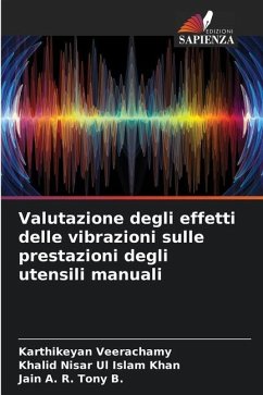 Valutazione degli effetti delle vibrazioni sulle prestazioni degli utensili manuali - Veerachamy, Karthikeyan;Islam Khan, Khalid Nisar Ul;B., Jain A. R. Tony