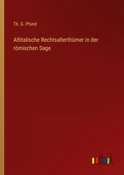 Altitalische Rechtsalterthümer in der römischen Sage