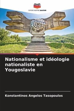 Nationalisme et idéologie nationaliste en Yougoslavie - Tasopoulos, Konstantinos Angelos