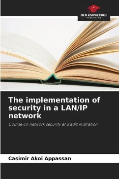 The implementation of security in a LAN/IP network - Appassan, Casimir Akoi