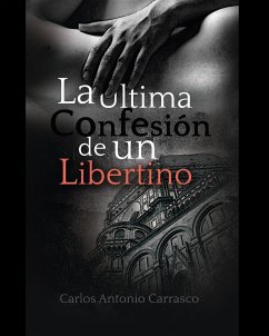 La Última Confesión de un Libertino - Carrasco, Carlos Antonio