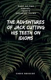 The Adventures of Jack Cutting His Teeth on Idioms. Part of &quote;Jack's Growing Pains Series.&quote; (eBook, ePUB)