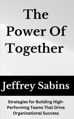 The Power of Together: Unlocking the Potential of Team Development (eBook, ePUB) - Sabins, Jeffrey