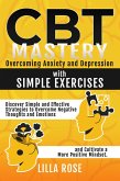 CBT Mastery: Overcoming Anxiety and Depression with Simple Exercises (eBook, ePUB) CBT Mastery: Overcoming Anxiety and Depression with Simple Exercises (eBook, ePUB)