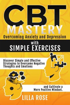 CBT Mastery: Overcoming Anxiety and Depression with Simple Exercises (eBook, ePUB) - Rose, Lilla