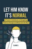 Let Him Know It's Normal: A Tween's Guidebook on Navigating Puberty Changes and Body Care for Boys (eBook, ePUB)