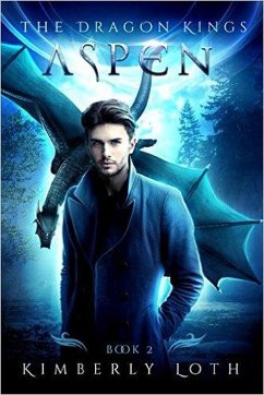 Aspen (The Dragon Kings, #2) (eBook, ePUB) - Loth, Kimberly