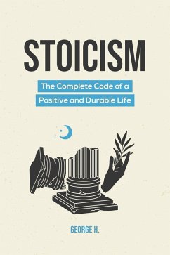 Cover Stoicism: The Complete Code of a Positive and Durable Life (eBook, ePUB)