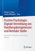 Positive Psychologie: Digitale Vermittlung von Handlungskompetenzen und Mentaler Stärke (eBook, PDF)