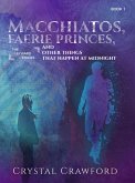 Macchiatos, Faerie Princes, and Other Things That Happen at Midnight (The Leyward Stones, #1) (eBook, ePUB)