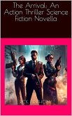 The Arrival: An Action Thriller Science Fiction Novella (eBook, ePUB) The Arrival: An Action Thriller Science Fiction Novella (eBook, ePUB)
