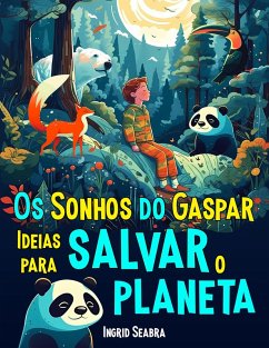 Os Sonhos do Gaspar: Ideias para salvar o planeta (eBook, ePUB) - Seabra, Ingrid