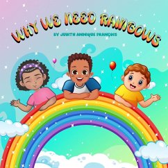 Why We Need Rainbows (The Why We Need Series, #1) (eBook, ePUB) - François, Judith Annique