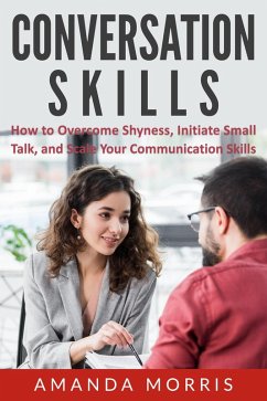 Cover Conversation Skills: How to Overcome Shyness, Initiate Small Talk, and Scale Your Communication Skills (eBook, ePUB)