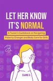 Let Her Know It's Normal: A Tween's Guidebook on Navigating Puberty Changes and Body Care for Girls (eBook, ePUB)