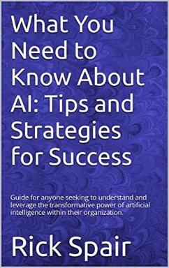 What You Need to Know About AI: Tips and Strategies for Success (eBook, ePUB) - Spair, Rick