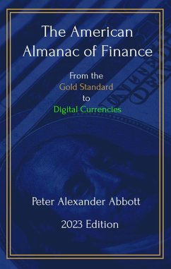 The American Almanac of Finance: From the Gold Standard to Digital Currencies (eBook, ePUB) - Abbott, Peter Alexander