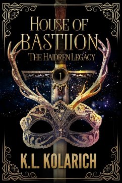 House of Bastiion (The Haidren Legacy, #1) (eBook, ePUB) - Kolarich, K. L.