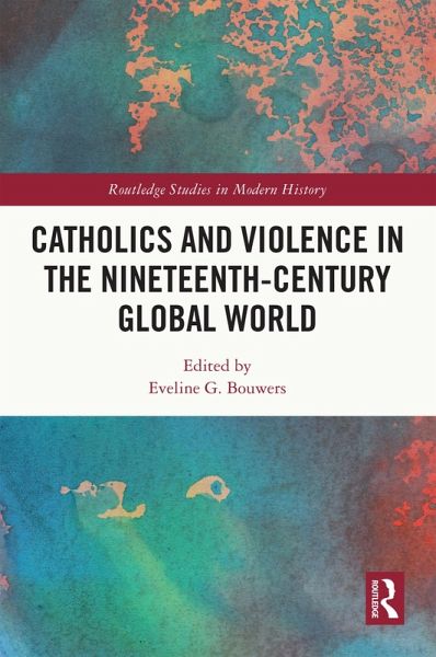 Catholics and Violence in the Nineteenth-Century Global World (eBook, PDF)