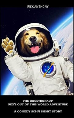 The Dogstronaut: Rex's Out of This World Adventure (Rex's Adventures) (eBook, ePUB) - Anthony, Rick