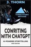 Cowriting with ChatGPT: AI-Powered Storytelling (Three Story Method, #5) (eBook, ePUB)