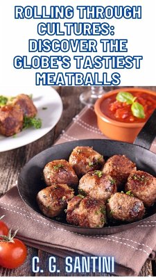 Cover Rolling Through Cultures: Discover the Globe's Tastiest Meatballs (eBook, ePUB)