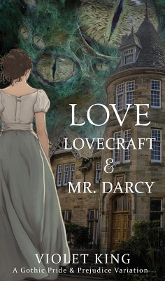 Love, Lovecraft and Mr. Darcy: A Gothic Pride and Prejudice Variation (eBook, ePUB) - King, Violet