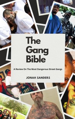 The Gang Bible: A Review On The Most Dangerous Street Gangs (eBook, ePUB) - Sanders, Jonah