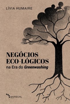 Negócios Eco-lógicos na Era do Greenwashing (eBook, ePUB) - Humaire, Lívia