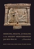 Medicine, Health, and Healing in the Ancient Mediterranean (500 BCE-600 CE) (eBook, ePUB)