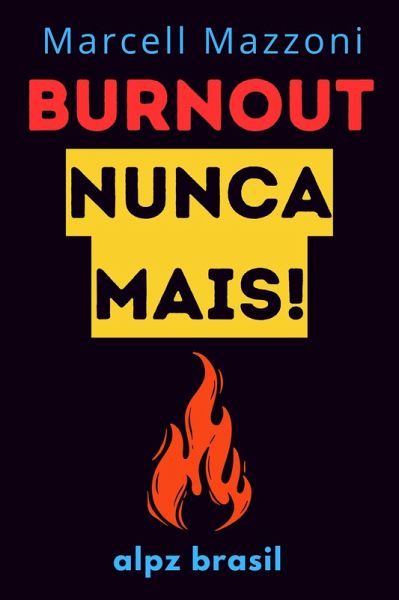 Burnout Nunca Mais! : Dicas Para Evitar O Esgotamento (eBook, ePUB) Burnout Nunca Mais! : Dicas Para Evitar O Esgotamento (eBook, ePUB)